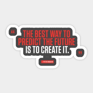 The best way to predict the future is to create it. Sticker